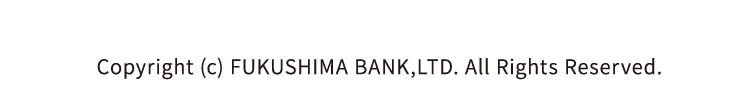 Copyright (c) FUKUSHIMA BANK,LTD. All Rights Reserved.