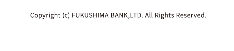 Copyright (c) FUKUSHIMA BANK,LTD. All Rights Reserved.